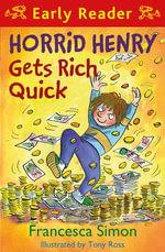 Horrid Henry Gets Rich Quick : Horrid Henry Series : Book 5 - Francesca Simon