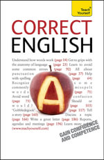 Correct English : The classic practical reference guide to using spoken and written English - B. A. Phythian