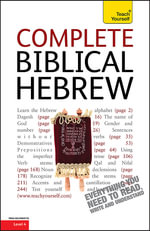 Complete Biblical Hebrew : A Comprehensive Guide to Reading and Understanding Biblical Hebrew, with Original Texts - Sarah Nicholson