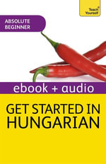 Get Started in Hungarian Absolute Beginner Course : Enhanced Edition - Zsuzsa Pontifex
