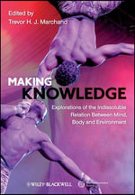 Making Knowledge : Explorations of the Indissoluble Relation between Mind, Body and Environment - Trevor H. J. Marchand