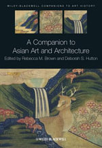 A Companion to Asian Art and Architecture - Rebecca M. Brown