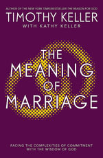 The Meaning of Marriage : Facing the Complexities of Marriage with the Wisdom of God - Timothy Keller