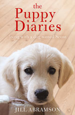 The Puppy Diaries : Living With a Dog Named Scout - Jill Abramson