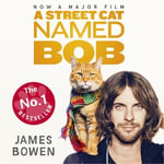 A Street Cat Named Bob : How one man and his cat found hope on the streets - James Bowen