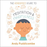 The Headspace Guide to... Mindfulness & Meditation : As Seen on Netflix - Andy Puddicombe