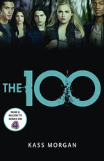 The 100 : The 100 : Book 1 - Kass Morgan