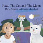 Kate, The Cat and The Moon - David Almond