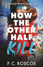How the Other Half Kill : Gossip Girl meets the White Lotus in this steamy YA thriller - P.C. Roscoe
