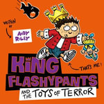 King Flashypants and the Toys of Terror : Book 3 - Andy Riley
