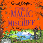 Stories of Magic and Mischief : Contains 30 classic tales - Joshua Higgott
