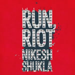 Run, Riot - Nikesh Shukla