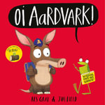 Oi Aardvark! : Oi Frog and Friends - Kes Gray