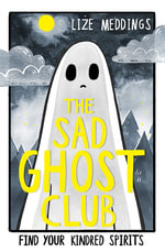 The Sad Ghost Club Volume 1 : Find Your Kindred Spirits - Lize Meddings