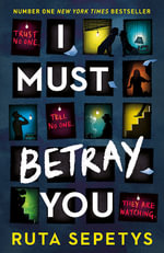 I Must Betray You : A powerful, heart-breaking thriller based on real events. The winner of the Yoto Carnegie Shadowers' Choice Medal for Writing 2023 - Ruta Sepetys