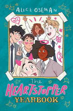 The Heartstopper Yearbook : Boy meets boy in the bestselling graphic novel series, also on Netflix! - Alice Oseman