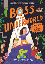 Boss of the Underworld: Shirley vs the Green Menace : Book 1 : Boss of the Underworld - Tor Freeman