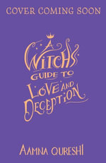 A Witch's Guide to Love and Deception : A Witch's Guide - Aamna Qureshi