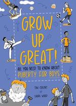 All You Need to Know About Puberty for Boys : Grow Up Great! : Book 1 - Laura Wood
