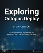 Exploring Octopus Deploy : A journey to simplify deployments and operations tasks with powerful automation - Steve Fenton