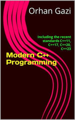 Modern C++ Programming : Including the recent standards C++11, C++17, C++20, C++23 - Orhan Gazi