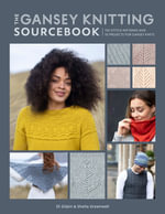 The Gansey Knitting Sourcebook : 150 Stitch Patterns and 10 Projects for Gansey Knits - Gilpin / Greenwell