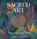 Sacred Art : Create your own spiritual and mandala art with easy acrylic painting techniques - Kathleen Hoffmann