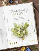 Sketching Nature : The Beginnerâs Guide to Keeping  a Botanical Sketchbook - Dianne Sutherland