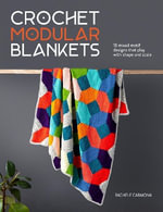 Crochet Modular Blankets : 18 Mixed Motif Designs That Play with Shape and Scale - Rachele Carmona