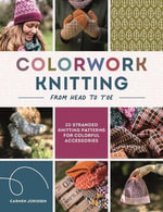 Colorwork Knitting from Head to Toe : 20 Stranded Knitting Patterns for Colorful Accessories - CARMEN JORISSEN