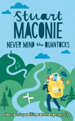 Never Mind the Quantocks : How Country Walking Can Change Your Life - Stuart Maconie