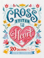 Cross Stitch for the Heart : 20 Designs to Love - Emma Congdon