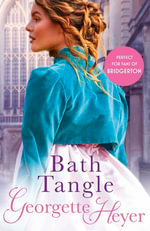 Bath Tangle : Gossip, scandal and an unforgettable Regency romance - Georgette Heyer