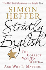 Strictly English : The correct way to write ... and why it matters - Simon Heffer