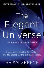 The Elegant Universe : The beauty and mystery of the cosmos explained with clarity and awe in this international bestseller - Brian Greene