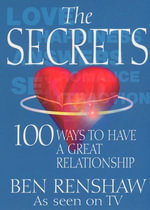 The Secrets : 100 Ways to Have a Great Relationship - Ben Renshaw