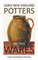Early New England Potters and Their Wares - Lura Woodside Watkins