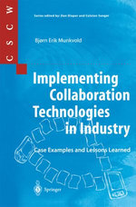 Implementing Collaboration Technologies in Industry : Case Examples and Lessons Learned - Bjorn E. Munkvold