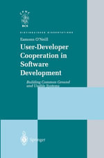 User-Developer Cooperation in Software Development : Building Common Ground and Usable Systems - Eamonn O'Neill