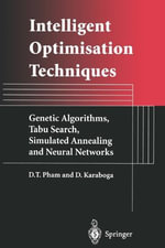 Intelligent Optimisation Techniques : Genetic Algorithms, Tabu Search, Simulated Annealing and Neural Networks - Duc Pham