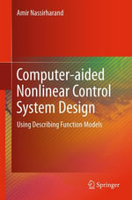 Computer-aided Nonlinear Control System Design : Using Describing Function Models - Amir Nassirharand