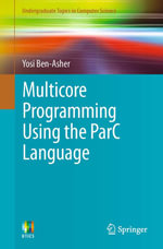 Multicore Programming Using the ParC Language : Undergraduate Topics in Computer Science - Yosi Ben-Asher