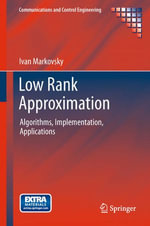 Low Rank Approximation : Algorithms, Implementation, Applications - Ivan Markovsky