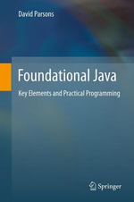 Foundational Java : Key Elements and Practical Programming - David Parsons