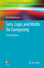 Sets, Logic and Maths for Computing : Undergraduate Topics in Computer Science - David Makinson