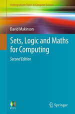 Sets, Logic and Maths for Computing : Undergraduate Topics in Computer Science - David Makinson