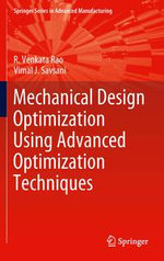 Mechanical Design Optimization Using Advanced Optimization Techniques : Springer Series in Advanced Manufacturing - Vimal J. Savsani