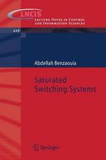 Saturated Switching Systems : Lecture Notes in Control and Information Sciences - Abdellah Benzaouia