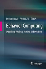 Behavior Computing : Modeling, Analysis, Mining and Decision - Philip S. Yu