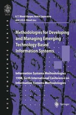 Methodologies for Developing and Managing Emerging Technology Based Information Systems : Information Systems Methodologies 1998, Sixth International Conference on Information Systems Methodologies - Trevor WoodHarper